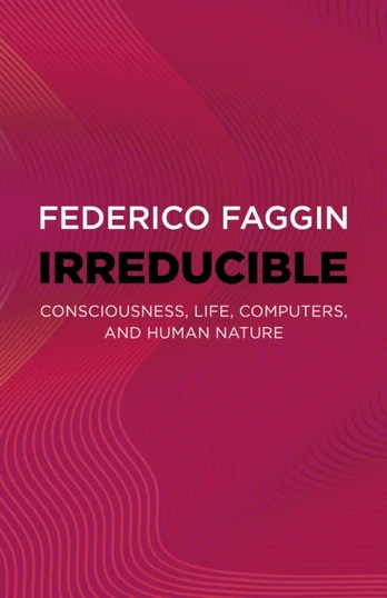 Irreducible, Consciousness, Life, Computers, and Human Nature