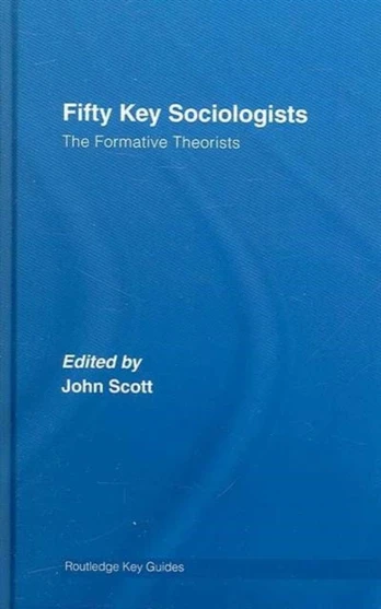 Fifty Key Sociologists: The Formative Theorists