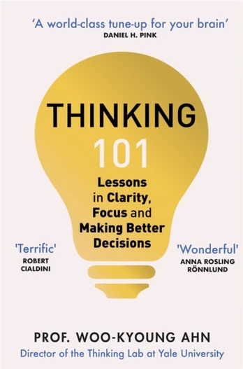 Thinking 101, Lessons in Clarity, Focus and Making Better Decisions