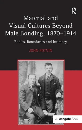 Material and Visual Cultures Beyond Male Bonding, 1870–1914