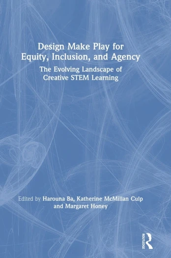 Design Make Play for Equity, Inclusion, and Agency