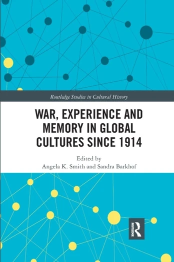 War Experience and Memory in Global Cultures Since 1914