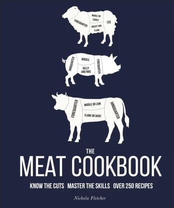 Meat Cookbook, Know the Cuts, Master the Skills, over 250 Recipes