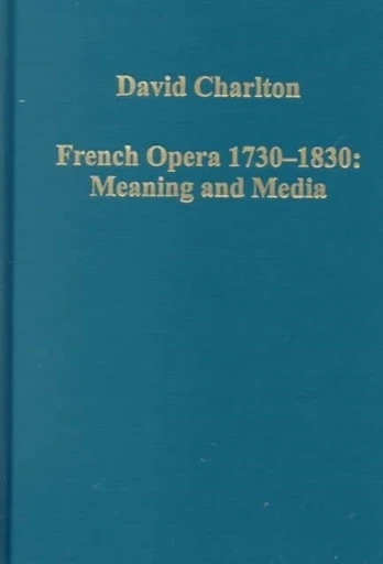 French Opera 1730–1830: Meaning and Media