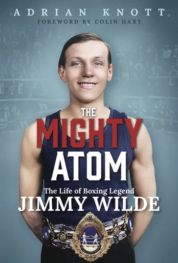 Mighty Atom, The Life of Boxing Legend Jimmy Wilde