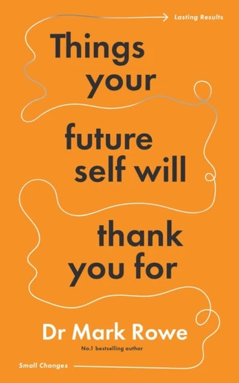 Things Your Future Self Will Thank You For, Small changes, lasting results