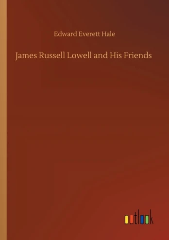 James Russell Lowell and His Friends