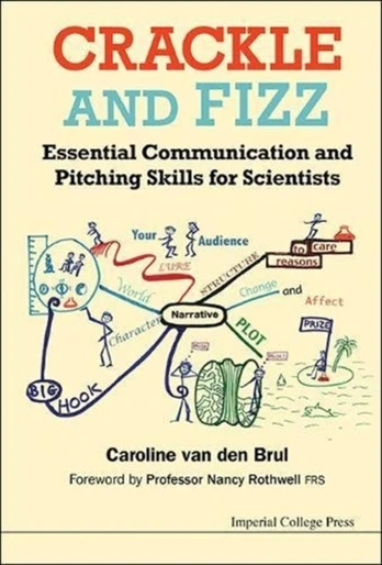 Crackle And Fizz: Essential Communication And Pitching Skills For Scientists