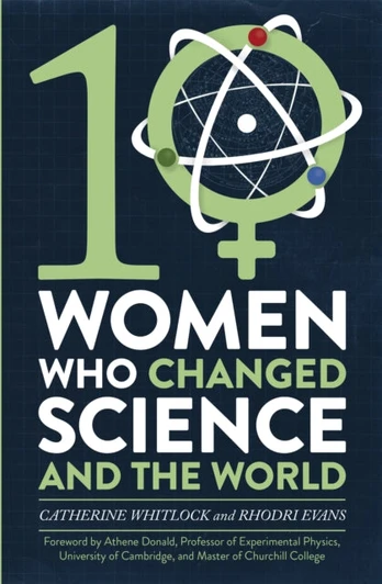 Ten Women Who Changed Science, and the World