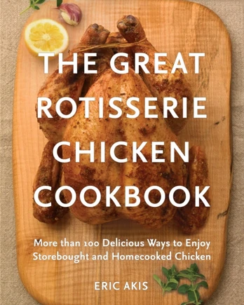 Great Rotisserie Chicken Cookbook