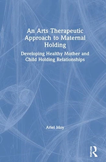 Arts Therapeutic Approach to Maternal Holding