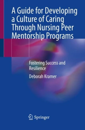 Guide for Developing a Culture of Caring Through Nursing Peer Mentorship Programs