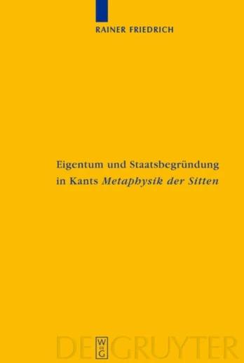 Eigentum und Staatsbegrundung in Kants 'Metaphysik der Sitten'