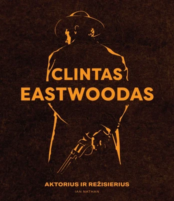 Clintas Eastwoodas. Aktorius ir režisierius