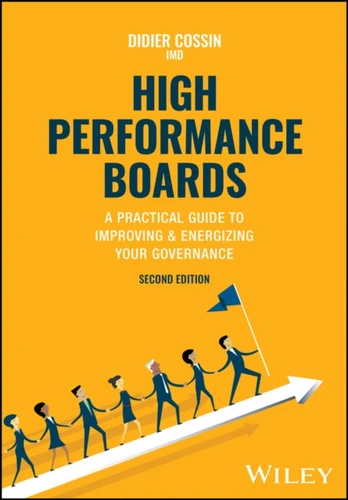 High Performance Boards, A Practical Guide to Improving and Energizing Your Governance