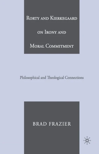 Rorty and Kierkegaard on Irony and Moral Commitment