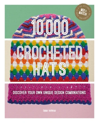 10,000 Crocheted Hats, Discover Your Own Unique Design Combinations