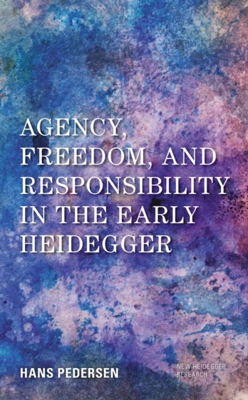 Agency, Freedom, and Responsibility in the Early Heidegger - Minkštas viršelis