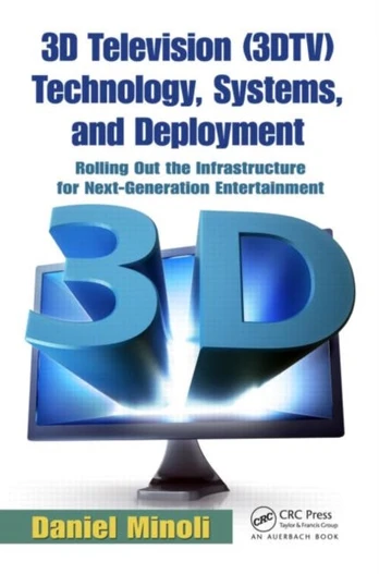 3D Television (3DTV) Technology, Systems, and Deployment - Minkštas viršelis