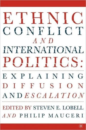 Ethnic Conflict and International Politics: Explaining Diffusion and Escalation
