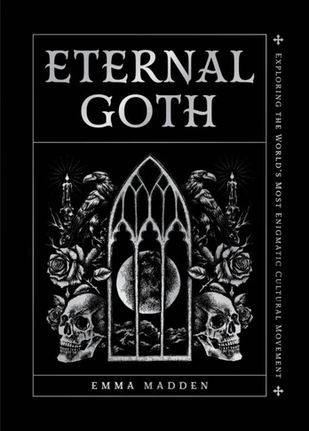 Eternal Goth, Exploring the World’s Most Enigmatic Cultural Movement