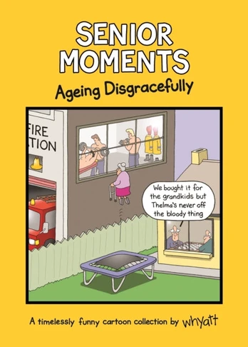 Senior Moments: Ageing Disgracefully