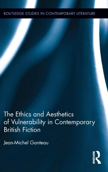 Ethics and Aesthetics of Vulnerability in Contemporary British Fiction