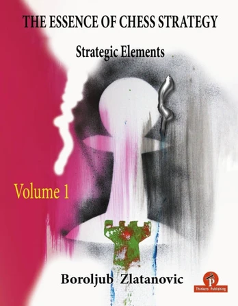 Essence of Chess Strategy Volume 1
