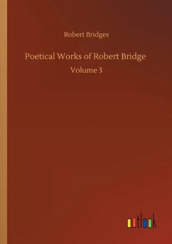 Poetical Works of Robert Bridge