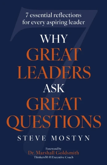 Why Great Leaders Ask Great Questions, The 7 essential reflections for every aspiring leader