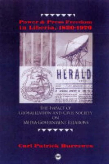 Power And Press Freedom In Liberia 1830-1970