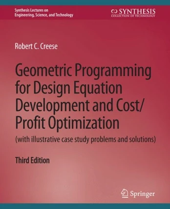 Geometric Programming for Design Equation Development and Cost/Profit Optimization (with illustrative case study problems and solutions), Third Edition