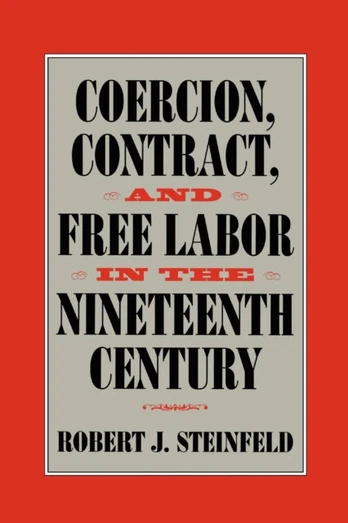 Coercion, Contract, and Free Labor in the Nineteenth Century