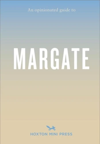 Opinionated Guide to Margate