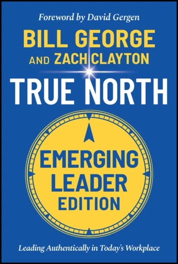 True North, Emerging Leader Edition, Leading Authentically in Today's Workplace