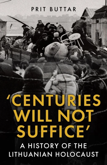 Centuries Will Not Suffice, A History of the Lithuanian Holocaust