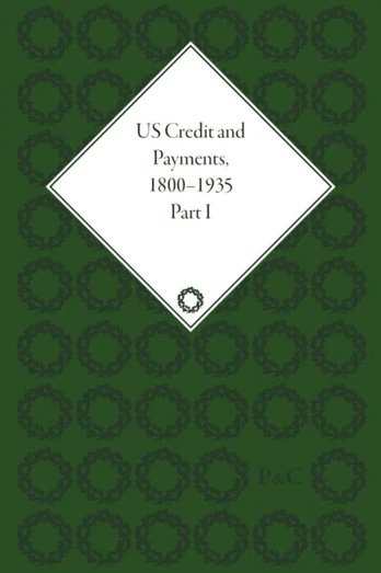 US Credit and Payments, 1800–1935, Part I