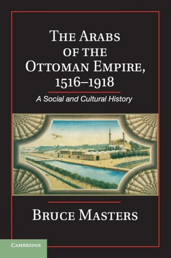 Arabs of the Ottoman Empire, 1516–1918