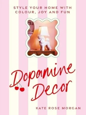 Dopamine Decor, Style Your Home With Colour, Joy and Fun