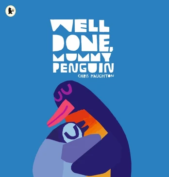 Well Done, Mummy Penguin, A baby’s first story from a multi award-winning author