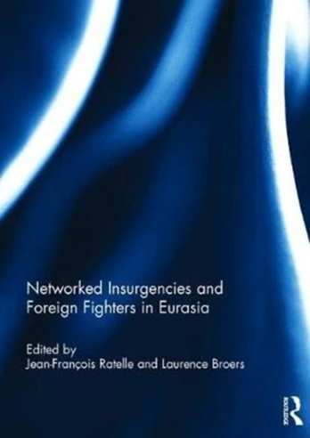 Networked Insurgencies and Foreign Fighters in Eurasia