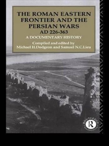 Roman Eastern Frontier and the Persian Wars AD 226-363