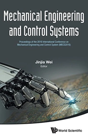 Mechanical Engineering And Control Systems - Proceedings Of The 2016 International Conference On Mechanical Engineering And Control System (Mecs2016)