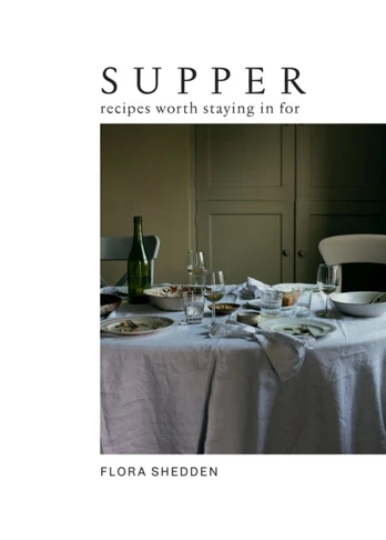 Supper, Recipes Worth Staying in For