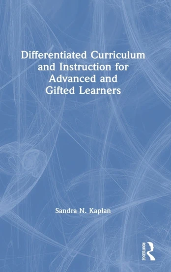 Differentiated Curriculum and Instruction for Advanced and Gifted Learners