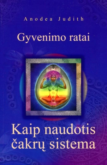 Gyvenimo ratai. Kaip naudotis čakrų sistema