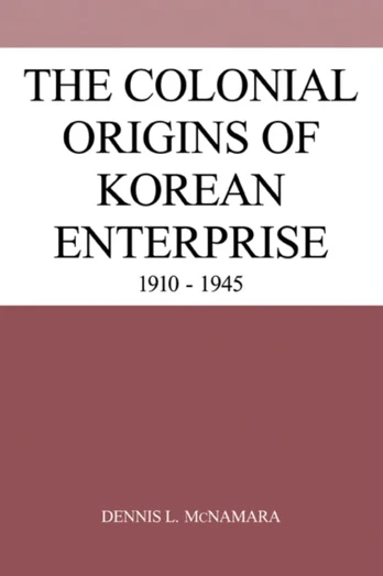 Colonial Origins of Korean Enterprise