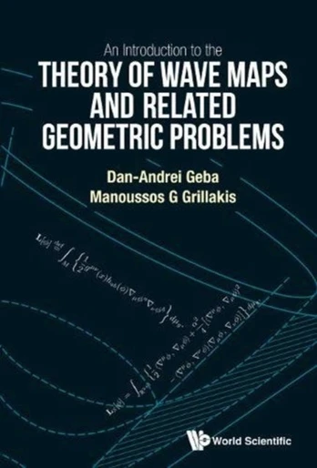 Introduction To The Theory Of Wave Maps And Related Geometric Problems, An