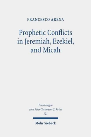 Prophetic Conflicts in Jeremiah, Ezekiel, and Micah