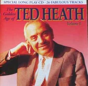 CD Ted Heath - The Golden Age Of Ted Heath Volume 1
